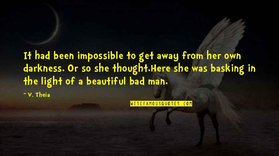 A Bad Man Quotes By V. Theia: It had been impossible to get away from