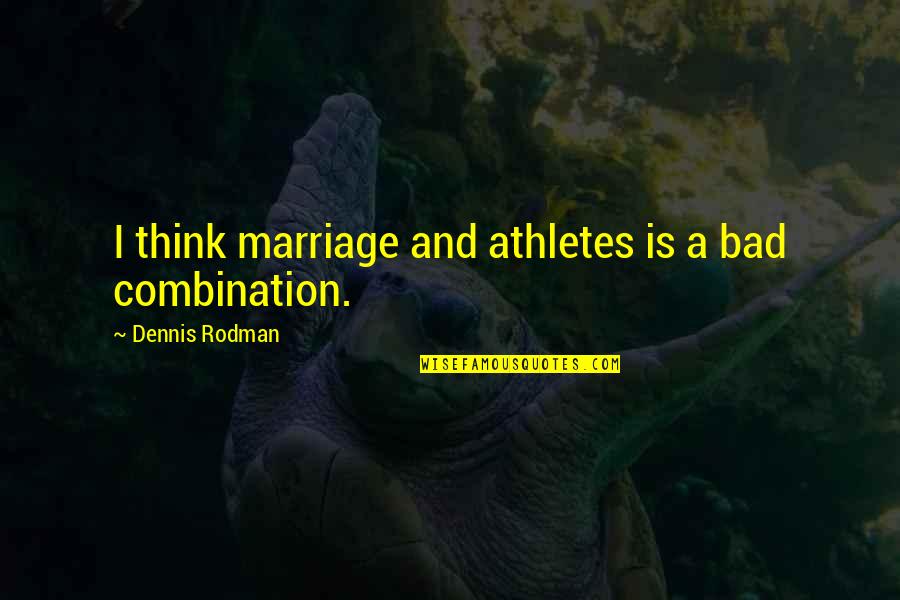 A Bad Marriage Quotes By Dennis Rodman: I think marriage and athletes is a bad