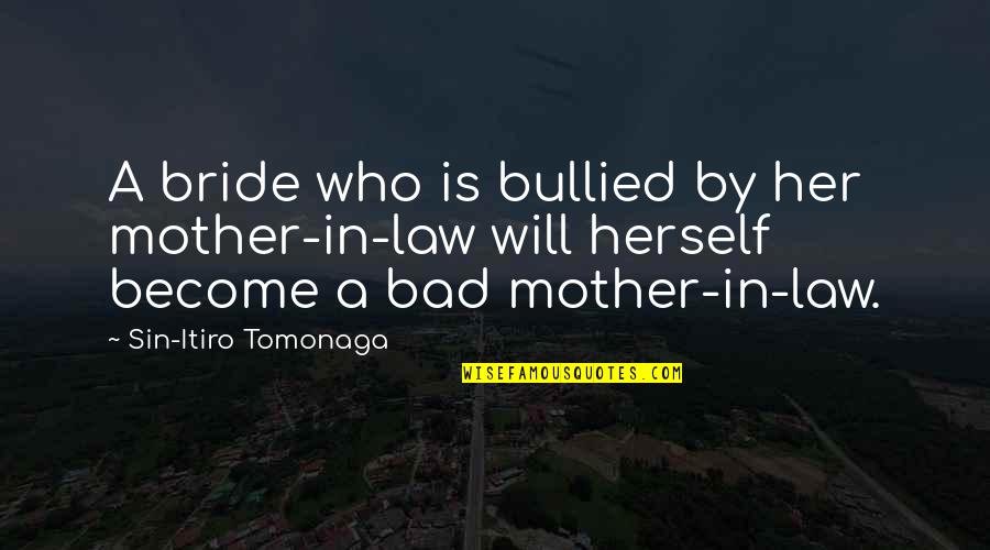 A Bad Mother In Law Quotes By Sin-Itiro Tomonaga: A bride who is bullied by her mother-in-law