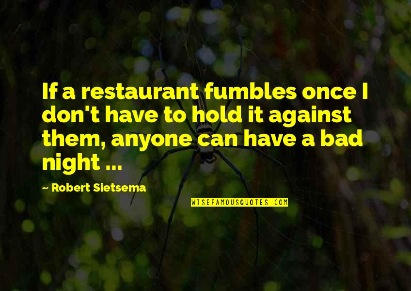 A Bad Night Quotes By Robert Sietsema: If a restaurant fumbles once I don't have A Bad Night Quotes By Robert Sietsema: If a restaurant fumbles once I don't have