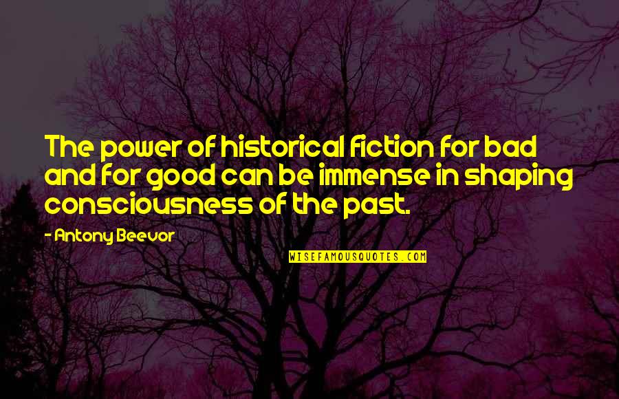 A Bad Past Quotes By Antony Beevor: The power of historical fiction for bad and A Bad Past Quotes By Antony Beevor: The power of historical fiction for bad and