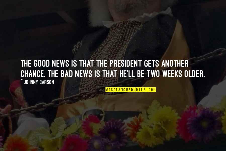 A Bad President Quotes By Johnny Carson: The good news is that the president gets