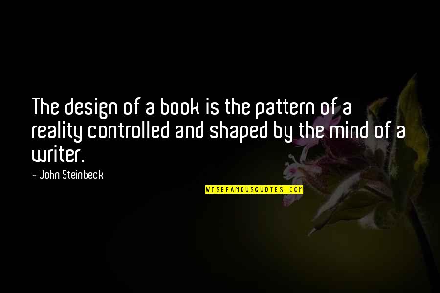 A Bad Start To The Day Quotes By John Steinbeck: The design of a book is the pattern