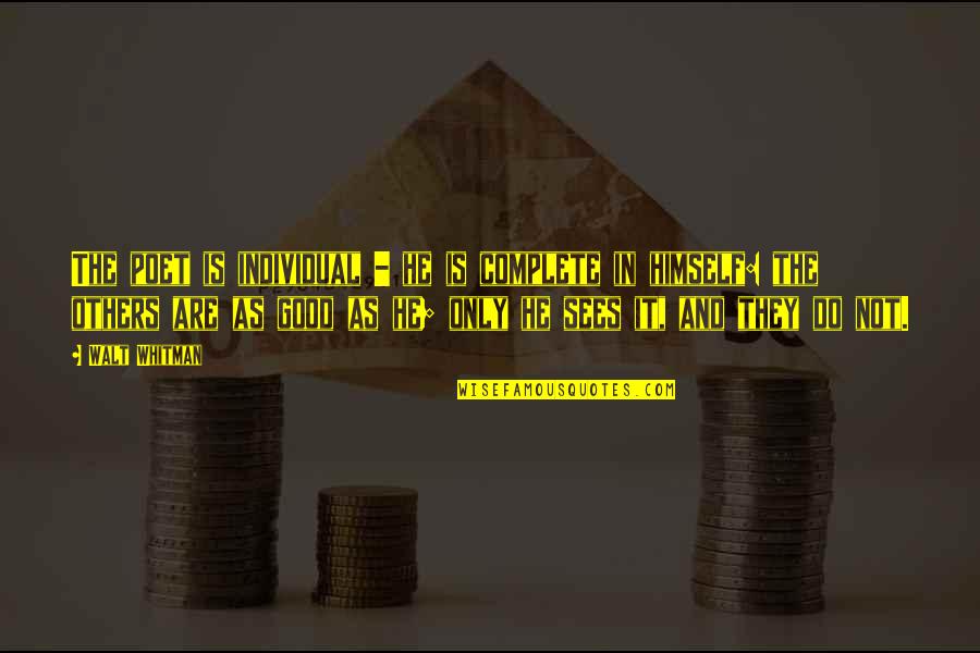 A Bad Start To The Day Quotes By Walt Whitman: The poet is individual - he is complete