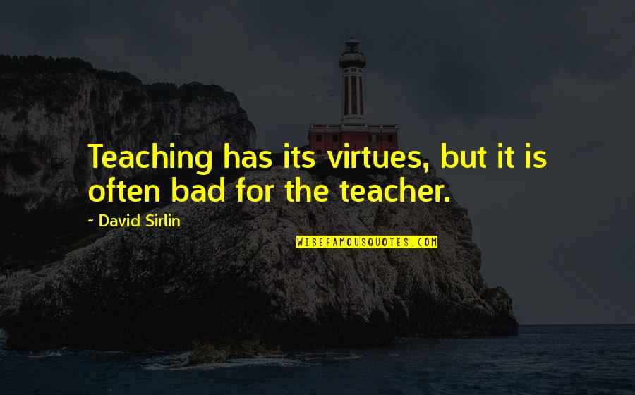 A Bad Teacher Quotes By David Sirlin: Teaching has its virtues, but it is often