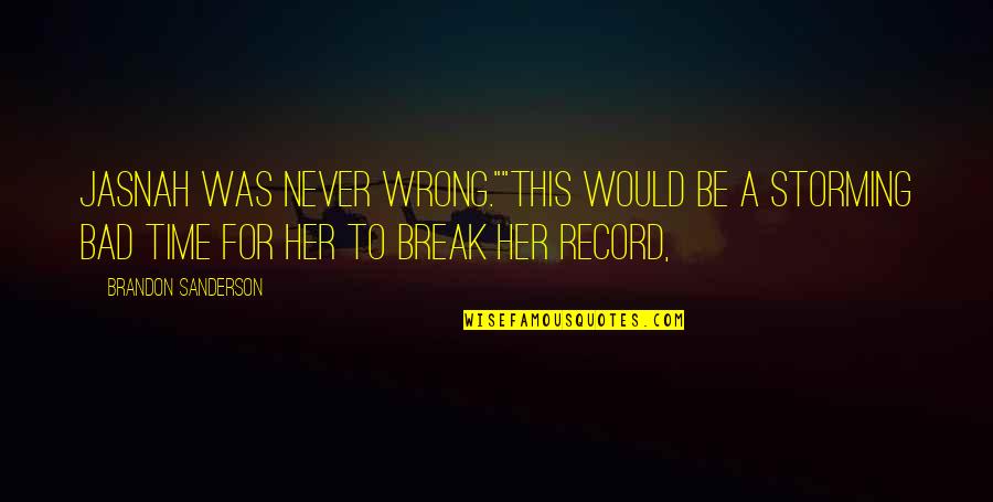 A Bad Time Quotes By Brandon Sanderson: Jasnah was never wrong.""This would be a storming