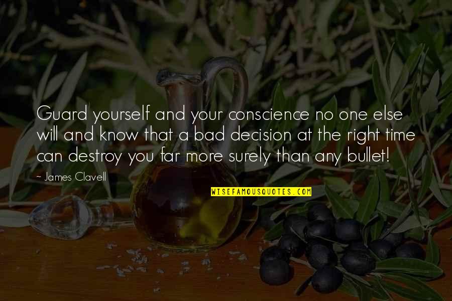 A Bad Time Quotes By James Clavell: Guard yourself and your conscience no one else