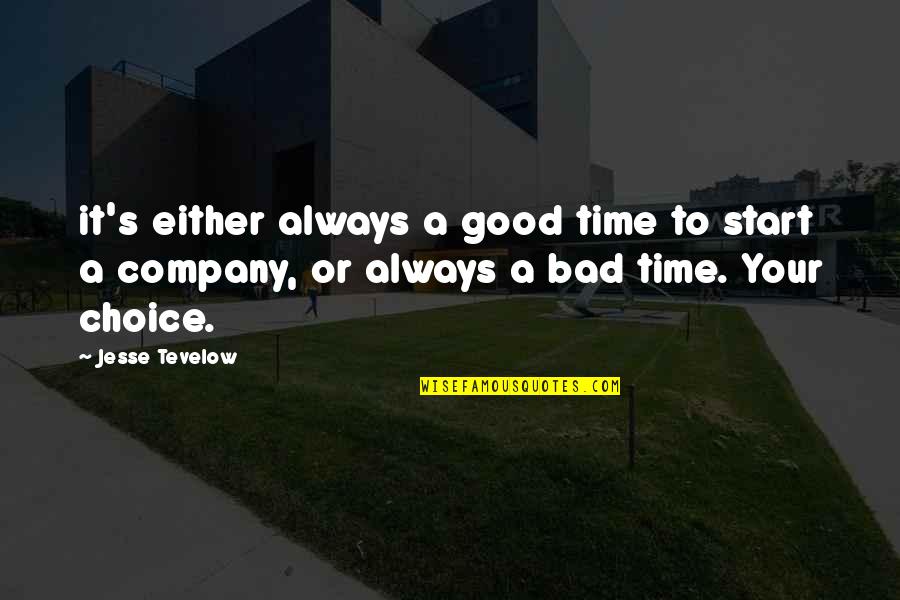A Bad Time Quotes By Jesse Tevelow: it's either always a good time to start
