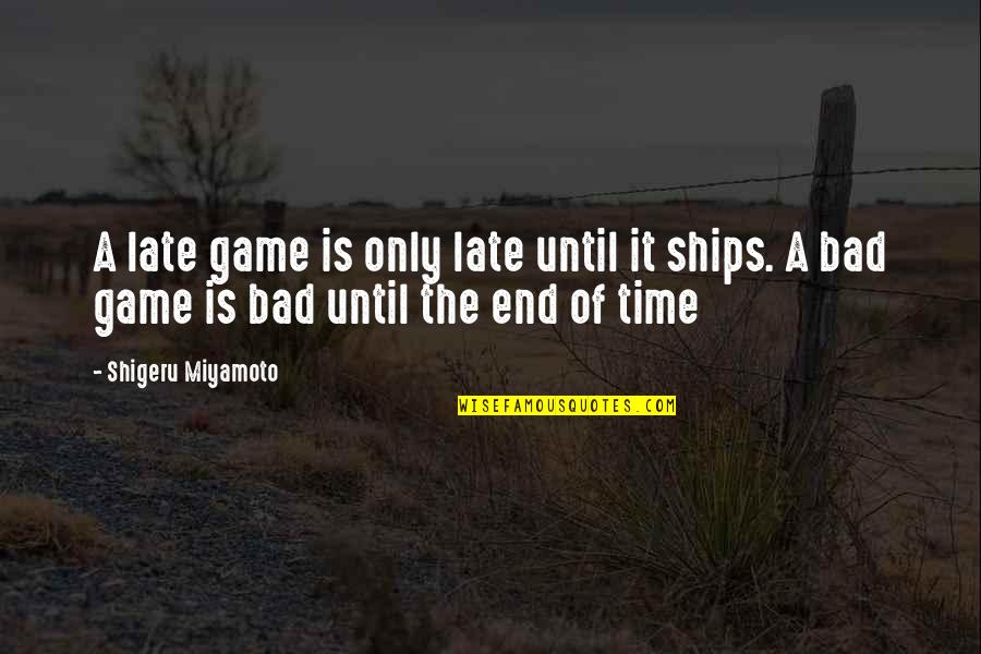 A Bad Time Quotes By Shigeru Miyamoto: A late game is only late until it