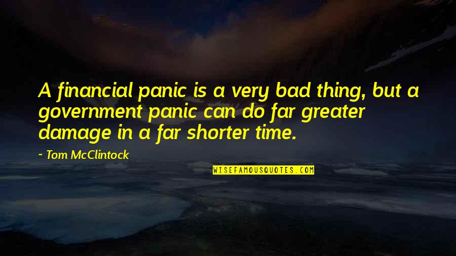 A Bad Time Quotes By Tom McClintock: A financial panic is a very bad thing,