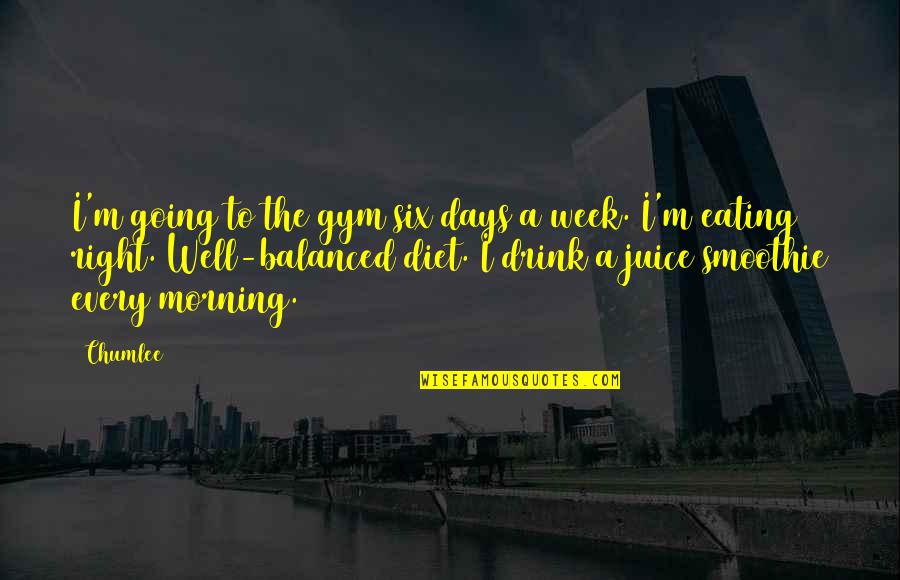 A Balanced Diet Quotes By Chumlee: I'm going to the gym six days a