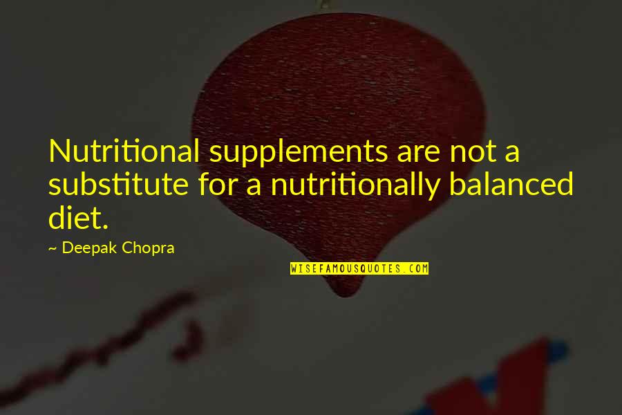 A Balanced Diet Quotes By Deepak Chopra: Nutritional supplements are not a substitute for a