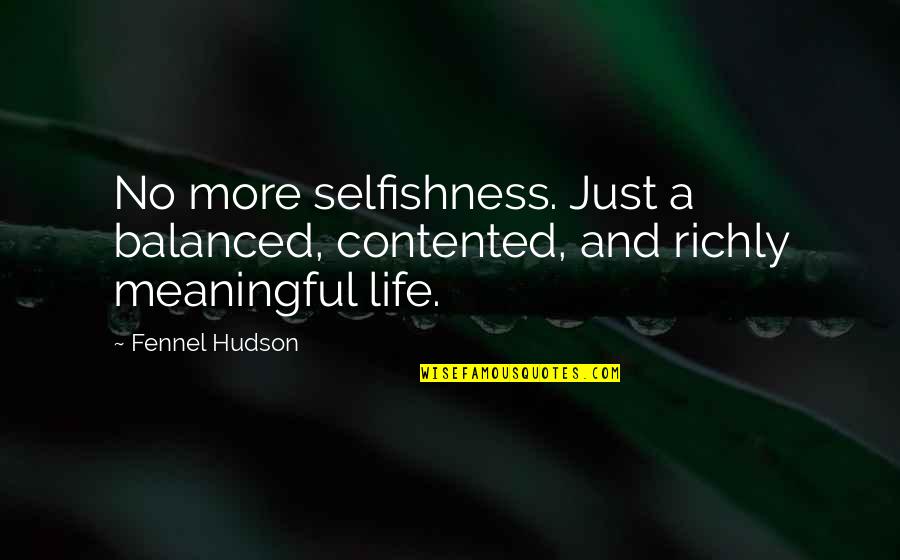 A Balanced Life Quotes By Fennel Hudson: No more selfishness. Just a balanced, contented, and