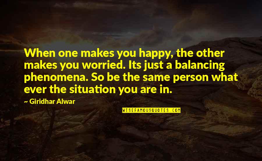 A Balanced Life Quotes By Giridhar Alwar: When one makes you happy, the other makes