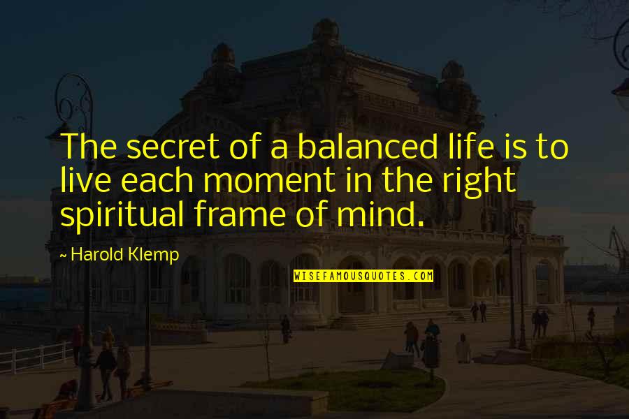 A Balanced Life Quotes By Harold Klemp: The secret of a balanced life is to