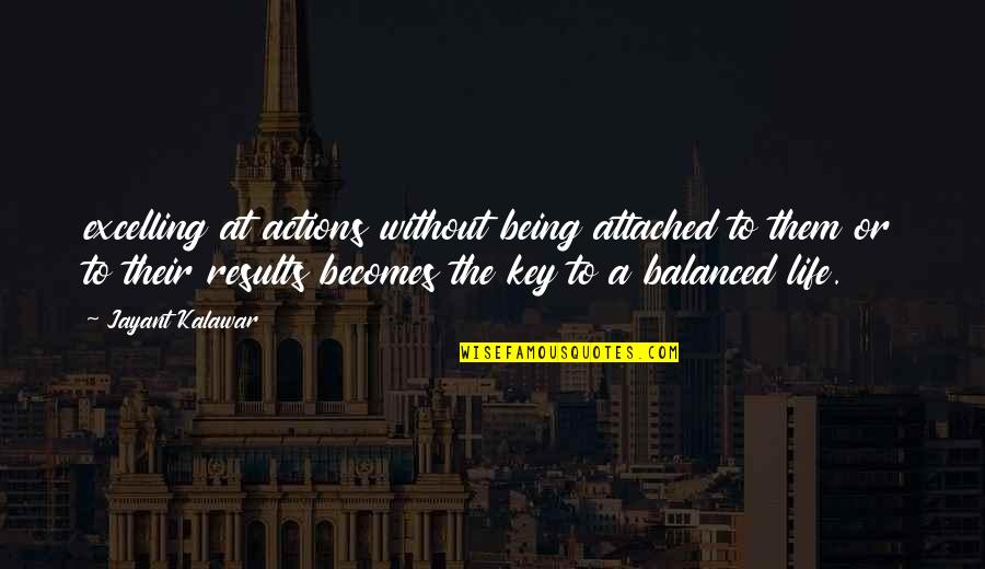 A Balanced Life Quotes By Jayant Kalawar: excelling at actions without being attached to them