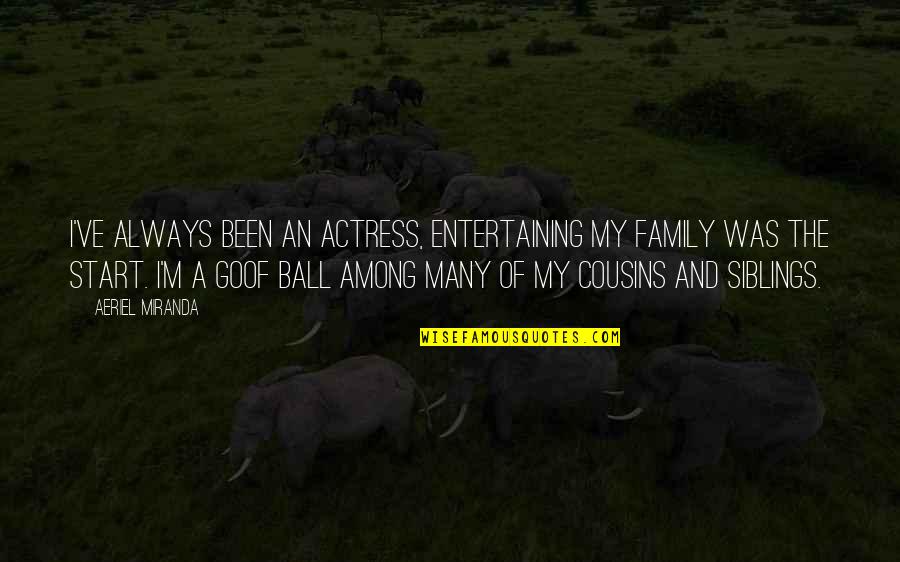 A Ball Of Quotes By Aeriel Miranda: I've always been an actress, entertaining my family