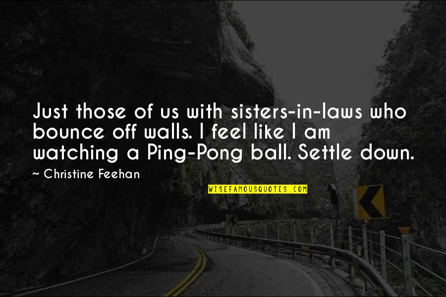 A Ball Of Quotes By Christine Feehan: Just those of us with sisters-in-laws who bounce