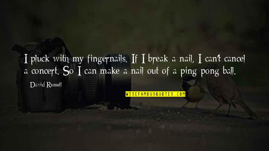 A Ball Of Quotes By David Russell: I pluck with my fingernails. If I break