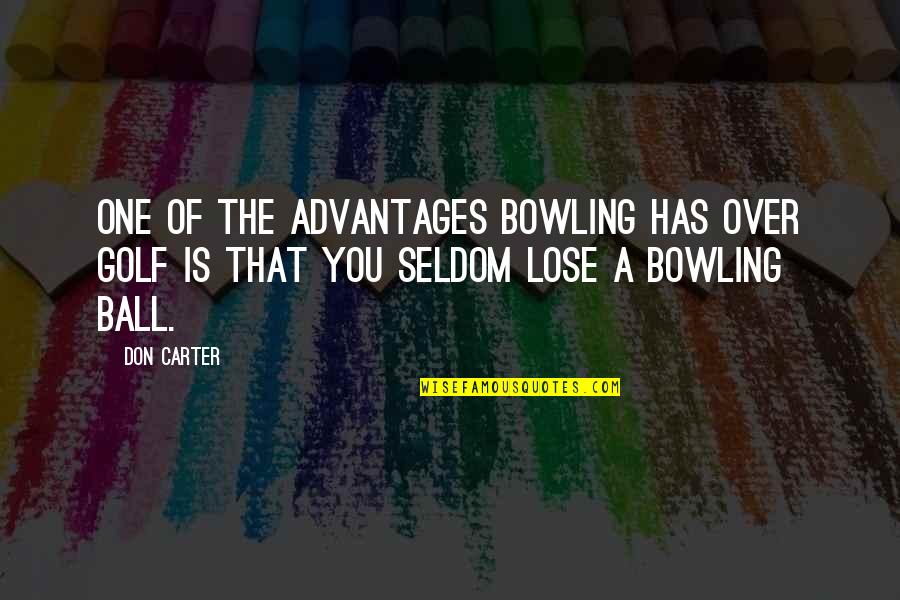 A Ball Of Quotes By Don Carter: One of the advantages bowling has over golf