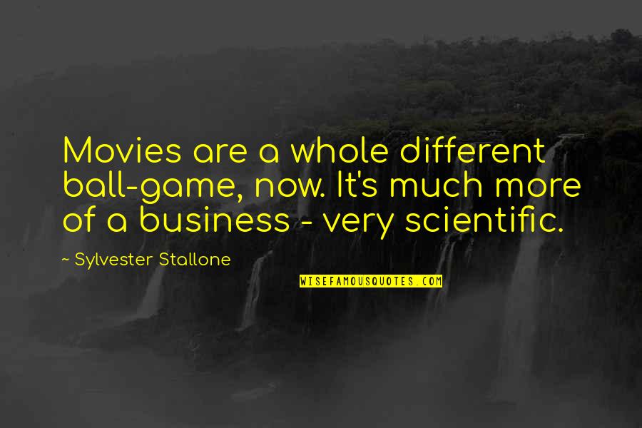 A Ball Of Quotes By Sylvester Stallone: Movies are a whole different ball-game, now. It's