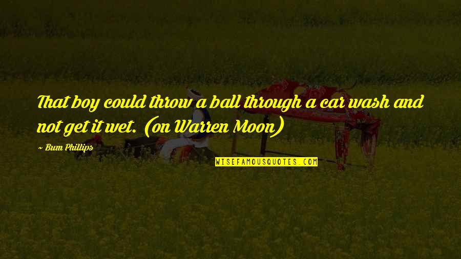 A Ball Quotes By Bum Phillips: That boy could throw a ball through a