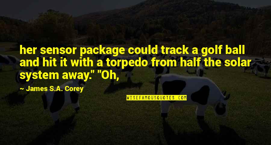 A Ball Quotes By James S.A. Corey: her sensor package could track a golf ball A Ball Quotes By James S.A. Corey: her sensor package could track a golf ball