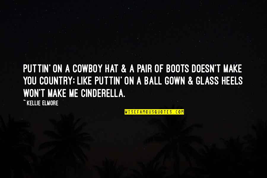 A Ball Quotes By Kellie Elmore: Puttin' on a cowboy hat & a pair A Ball Quotes By Kellie Elmore: Puttin' on a cowboy hat & a pair