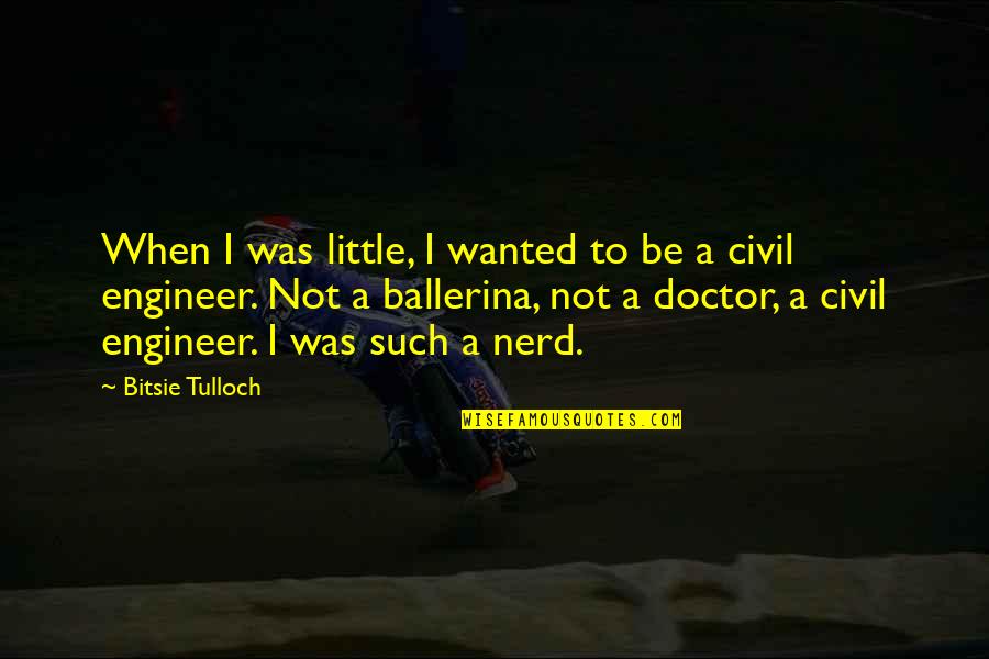 A Ballerina Quotes By Bitsie Tulloch: When I was little, I wanted to be A Ballerina Quotes By Bitsie Tulloch: When I was little, I wanted to be