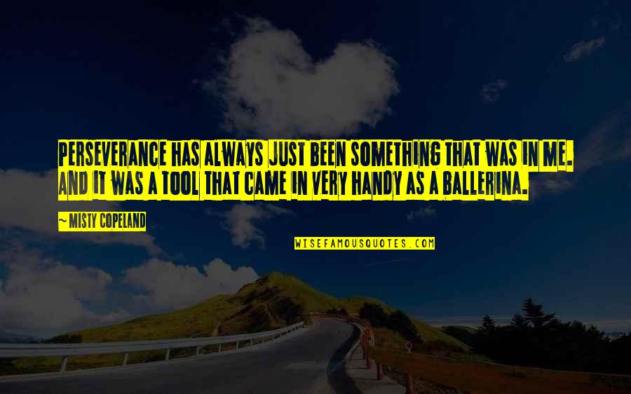 A Ballerina Quotes By Misty Copeland: Perseverance has always just been something that was