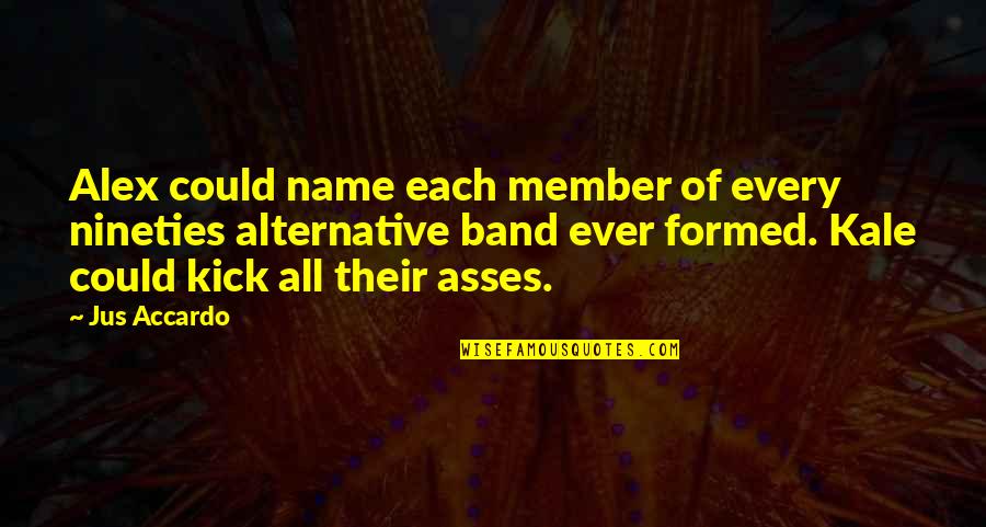 A Band Member Quotes By Jus Accardo: Alex could name each member of every nineties