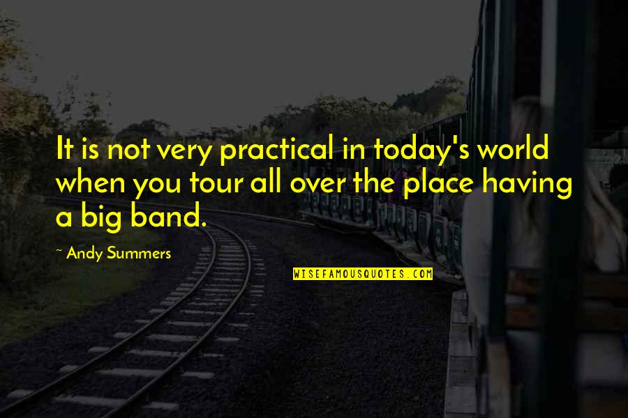 A Band Quotes By Andy Summers: It is not very practical in today's world