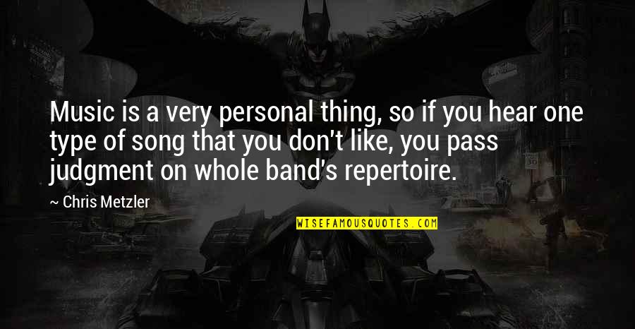 A Band Quotes By Chris Metzler: Music is a very personal thing, so if