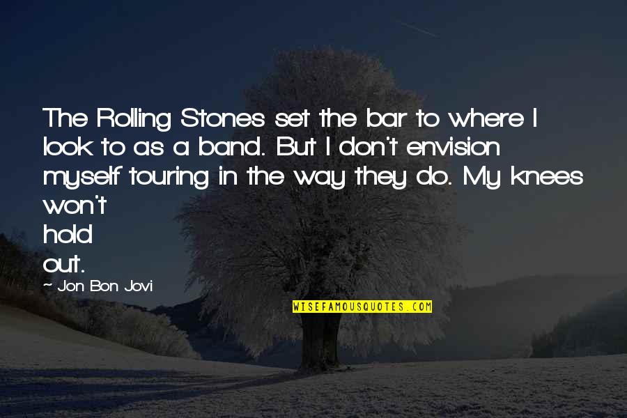 A Band Quotes By Jon Bon Jovi: The Rolling Stones set the bar to where