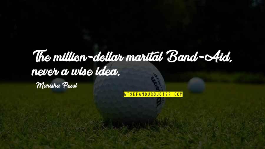 A Band Quotes By Marisha Pessl: The million-dollar marital Band-Aid, never a wise idea.