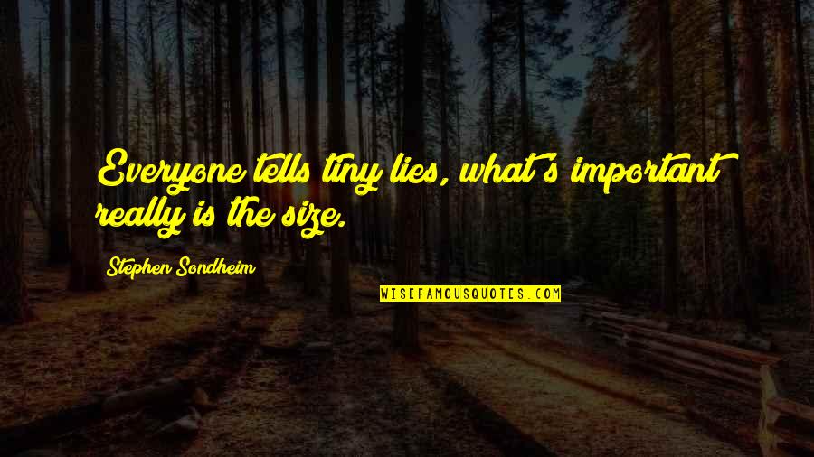 A Baseball Catcher Quotes By Stephen Sondheim: Everyone tells tiny lies, what's important really is