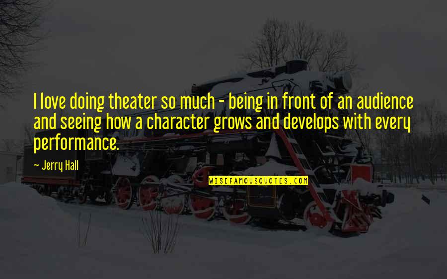A Baseball Coach Quotes By Jerry Hall: I love doing theater so much - being