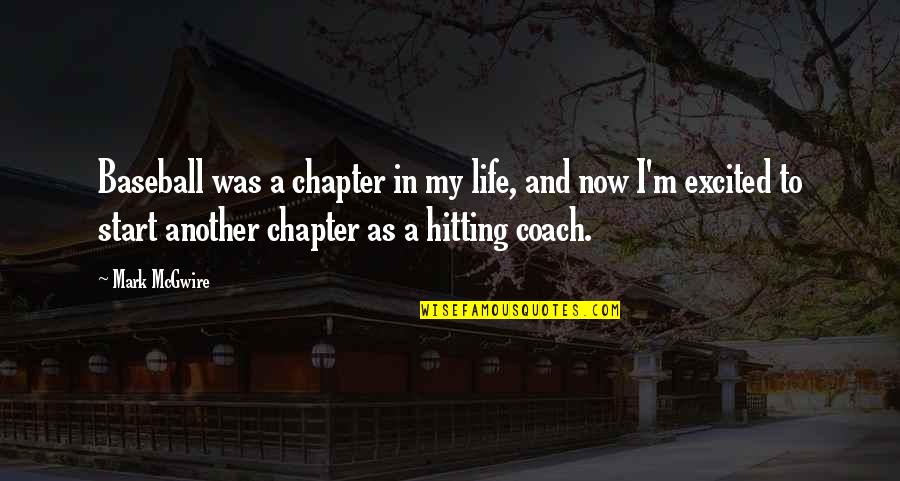 A Baseball Coach Quotes By Mark McGwire: Baseball was a chapter in my life, and