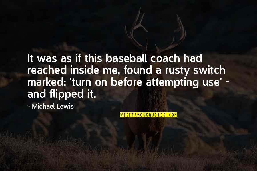 A Baseball Coach Quotes By Michael Lewis: It was as if this baseball coach had