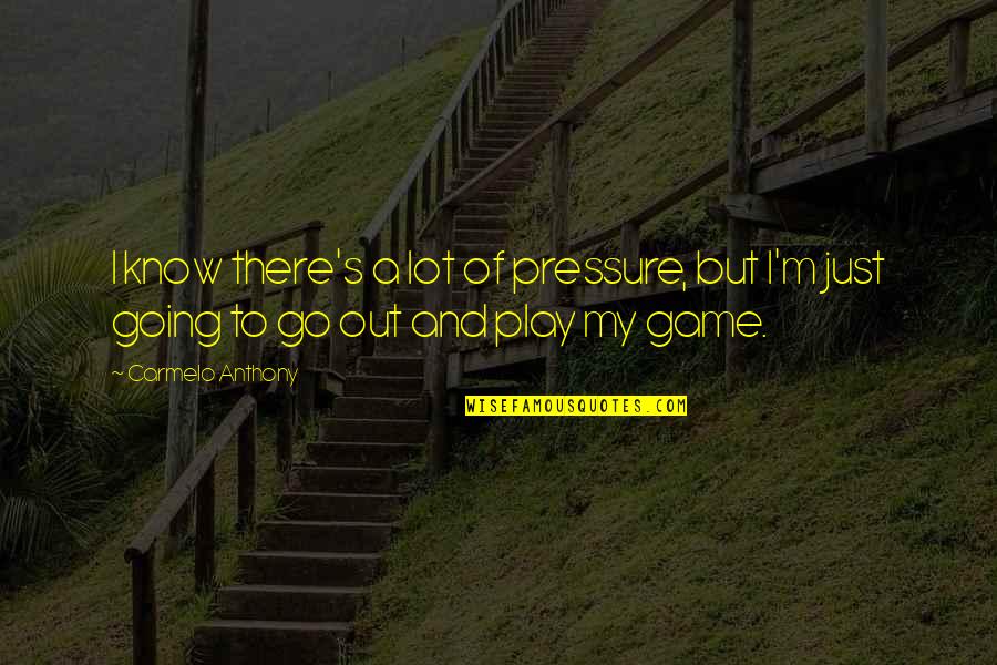 A Basketball Quotes By Carmelo Anthony: I know there's a lot of pressure, but