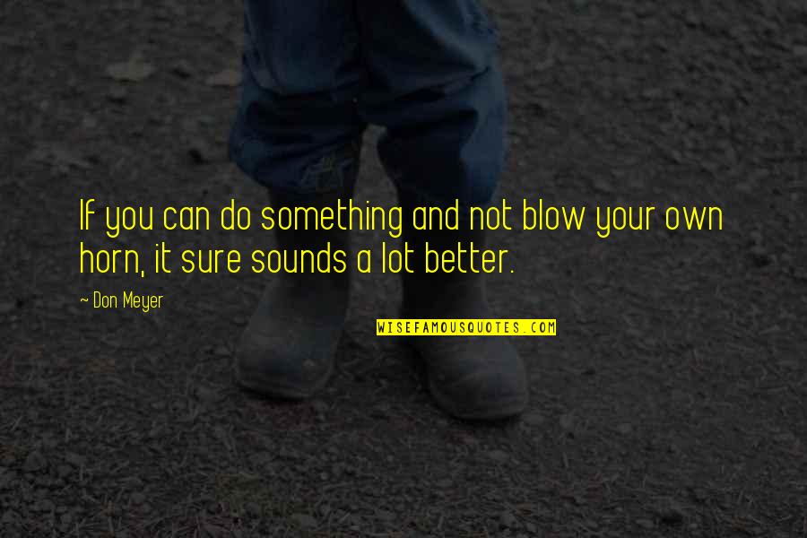 A Basketball Quotes By Don Meyer: If you can do something and not blow