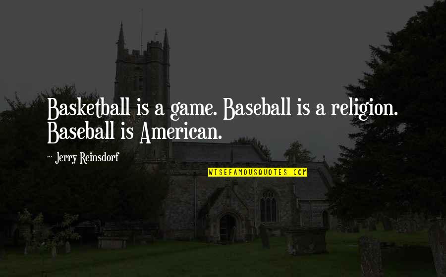 A Basketball Quotes By Jerry Reinsdorf: Basketball is a game. Baseball is a religion. A Basketball Quotes By Jerry Reinsdorf: Basketball is a game. Baseball is a religion.