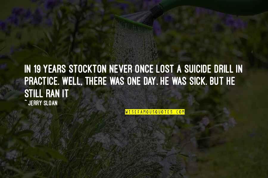 A Basketball Quotes By Jerry Sloan: In 19 years Stockton never once lost a A Basketball Quotes By Jerry Sloan: In 19 years Stockton never once lost a