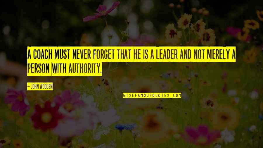 A Basketball Quotes By John Wooden: A Coach must never forget that he is