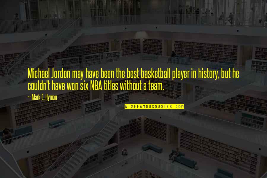 A Basketball Quotes By Mark E. Hyman: Michael Jordon may have been the best basketball A Basketball Quotes By Mark E. Hyman: Michael Jordon may have been the best basketball