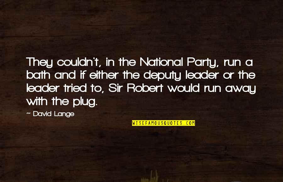 A Bath Quotes By David Lange: They couldn't, in the National Party, run a A Bath Quotes By David Lange: They couldn't, in the National Party, run a