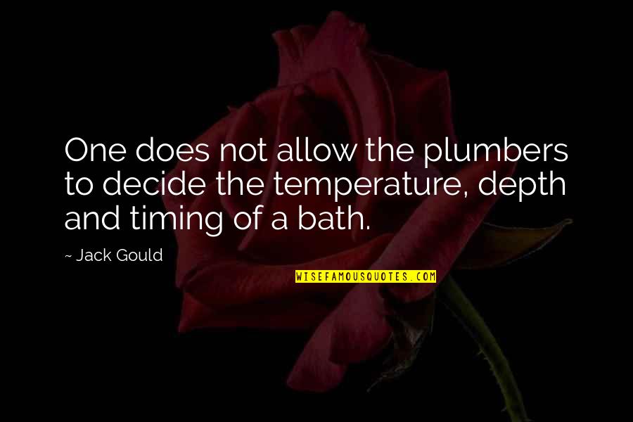 A Bath Quotes By Jack Gould: One does not allow the plumbers to decide