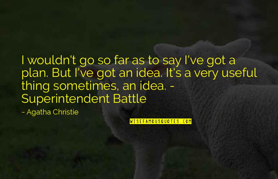 A Battle Quotes By Agatha Christie: I wouldn't go so far as to say