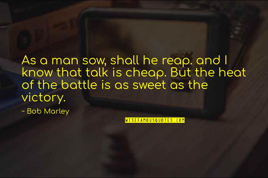 A Battle Quotes By Bob Marley: As a man sow, shall he reap. and