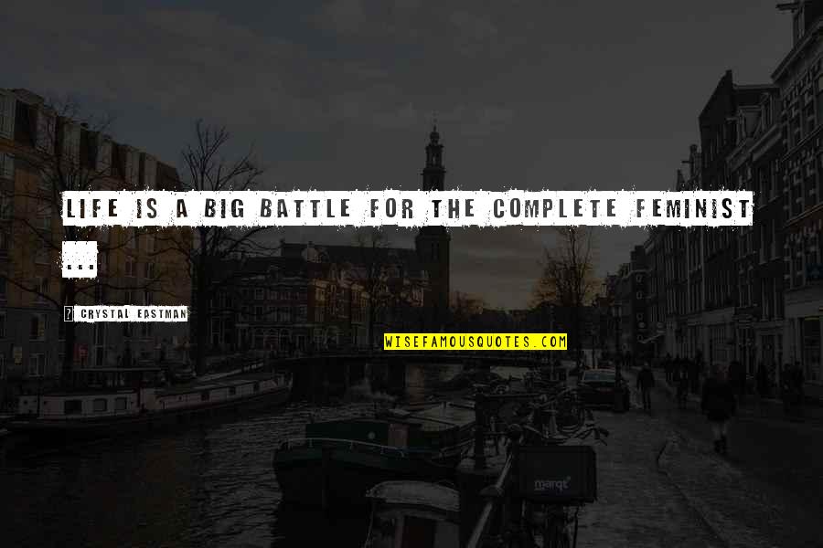 A Battle Quotes By Crystal Eastman: Life is a big battle for the complete